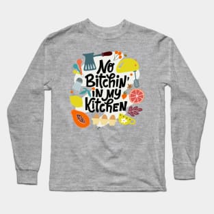 No Bitchin' In My Kitchen Long Sleeve T-Shirt